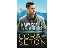 Livro The Navy SEALs EMail Order Bride Heroes of Chance Creek Series de Cora Seton (Inglês)