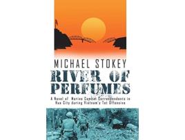 Livro River of Perfumes A Novel of Marine Combat Correspondents in Hue City during Vietnams Tet Offensive de Michael Stokey (Inglês)