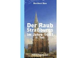 Livro Der Raub Straßburgs im Jahre 1681 II Teil German Edition de Heribert Rau (Alemão)