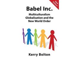 Livro Babel Inc Multiculturalism Globalisation and the New World Order de Kerry Bolton (Inglês)