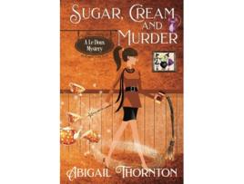 Livro Sugar Cream or Murder a witchy paranormal cozy mystery Le Doux Mysteries de Abigail Thornton (Inglês)