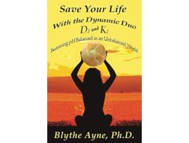 Livro Save Your Life with the Dynamic Duo – D3 and K2 Becoming pH Balanced in an Unbalanced World How to Save Your Life de Blythe Ayne Phd (Inglês)