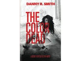 Livro The Color Dead A Dickie Floyd Detective Novel de Danny R Smith (Inglês)