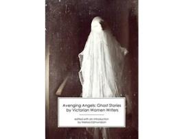 Livro Avenging Angels Ghost Stories by Victorian Women Writers de Melissa Edmundson (Inglês)