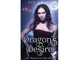 Livro Dragons Desire 3 The Dragon Shifters Mates de Eva Chase (Inglês)