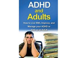 Livro ADHD and Adults How to live with improve and manage your ADHD or ADD as an adult de James Parkinson (Inglês)