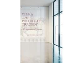 Livro Opera and the Politics of Tragedy de Professor Katharina Clausius (Inglês - Capa Dura)