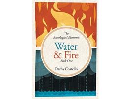 Livro Water and Fire The Astrological Elements Book 1 de Darby Costello Darby Costello (Inglês)