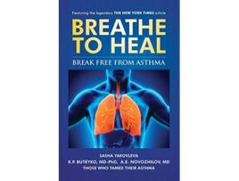 Livro Breathe To Heal: Break Free From Asthma de Sasha Yakovleva, K P Buteyko et al. (Inglês)