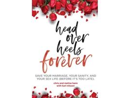 Livro Head Over Heels Forever Save Your Marriage Your Sanity and Your Sex Life Before Its Too Late de Chris and Melina Hann (Inglês)