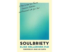 Livro Soulbriety A Plan to Heal Your Trauma, Overcome Addiction, and Reconnect with Your Soul de Elisa Hallerman Phd (Inglês - Capa Dura)