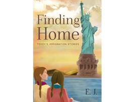 Livro Finding Home Teddys Immigration Stories de E J (Inglês)