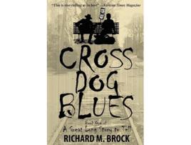 Livro CROSS DOG BLUES Book One of A Great Long Story to Tell de Richard M Brock (Inglês)