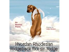 Livro Hvordan Rhodesian Ridgeback fikk sin Ridge Norwegian Edition de Denise Flaim