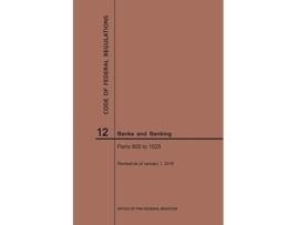 Livro Code of Federal Regulations Title 12, Banks and Banking, Parts 9001025, 2019 de Nara (Inglês)