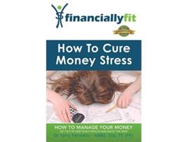 Livro How to Cure Money Stress Financially Fit de Tony Pennells Dr Tony Pennells (Inglês)