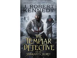 Livro The Templar Detective and the Sergeants Secret de J Robert Kennedy (Inglês)