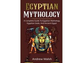 Livro Egyptian Mythology A Comprehensive Guide to Ancient Egypt de Andrew Walsh (Inglês)