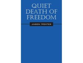 Livro Quiet Death of Freedom de Jason Moxter (Inglês)