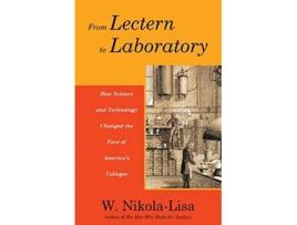 Livro From Lectern to Laboratory How Science and Technology Changed the Face of Americas Colleges de W NikolaLisa (Inglês)