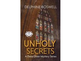 Livro Unholy Secrets A Dana Greer Mystery Series Book 1 de Delphine Boswell (Inglês)