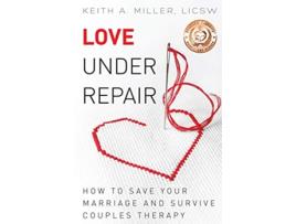 Livro Love Under Repair How to Save Your Marriage and Survive Couples Therapy de Keith A Miller (Inglês)