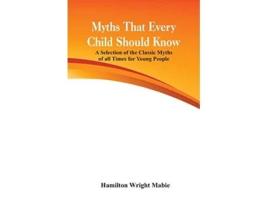 Livro Myths That Every Child Should Know de Hamilton Wright Mabie (Inglês)