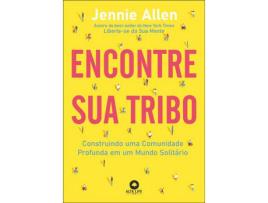 Livro Encontre sua Tribo - Construindo uma Comunidade Profunda em um Mundo Solitário de Jennie Allen (Português)