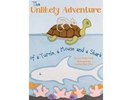 Livro The Unlikely Adventure of a Turtle, a Mouse and a Shark de Lyn Wells Clark (Inglês)