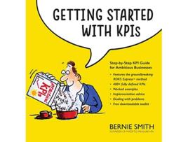 Livro Getting Started with KPIs Stepbystep KPI guide for ambitious businesses de Bernie Smith (Inglês)