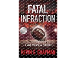 Livro Fatal Infraction A Mike Stoneman Thriller The Mike Stoneman Thriller de Kevin G Chapman (Inglês)