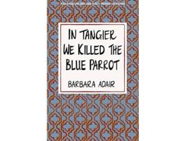 Livro In Tangier We Killed the Blue Parrot de Barbara Adair (Inglês)