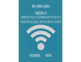 Livro Writings II Communicating by Electromagnetic Waves to 7G Preventing Maladies Quantum Physics Concepts de Irina Rodica Rabeja (Inglês)