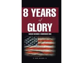 Livro 8 Years of Glory Barack Becomes a Morehouse Man de S Earl Wilson III (Inglês)