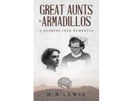 Livro Great Aunts and Armadillos A Glimpse into Dementia de D B Lewis (Inglês)