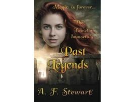 Livro Past Legends An Arthurian Fantasy Novel The Camelot Immortals de A F Stewart (Inglês)