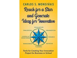 Livro Reach for a Star and Generate Ideas for Innovation de Carlos Monsivais (Inglês)