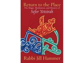 Livro Return to the Place The Magic Meditation and Mystery of Sefer Yetzirah de Jill Hammer (Inglês)