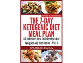 Livro The 7Day Ketogenic Diet Meal Plan 35 Delicious Low Carb Recipes For Weight Loss Motivation Volume 1 de Rachel Richards (Inglês)