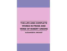 Livro The Life and Complete Works in Prose and Verse of Robert Greene de Alexander B Grosart (Inglês)