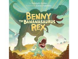 Livro Benny the Bananasaurus Rex de Sarabeth Holden (Inglês - Capa Dura)