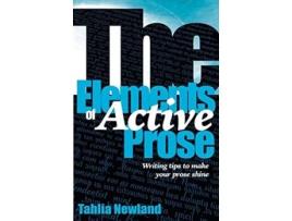 Livro The Elements of Active Prose Writing Tips to Make Your Prose Shine de Tahlia Newland (Inglês)