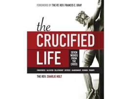 Livro The Crucified Life Seven Words from the Cross Large Print Edition de Charlie Holt (Inglês)