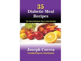 Livro 35 Diabetic Meal Recipes The Most Delicious Way to Stay Healthy de Joseph Correa (Inglês)