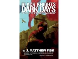 Livro Black Knights Dark Days The True Story of Sadr Citys Black Sunday de J Matthew Fisk (Inglês)