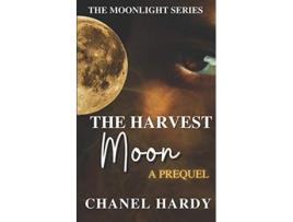 Livro The Harvest Moon A Prequel Moonlight de Chanel Hardy (Inglês)