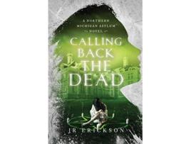 Livro Calling Back the Dead A Northern Michigan Asylum Novel de J R Erickson (Inglês)