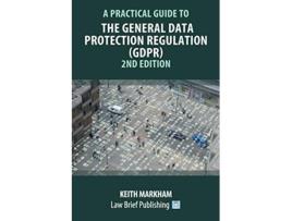 Livro A Practical Guide to the General Data Protection Regulation GDPR 2nd Edition de Keith Markham (Inglês)