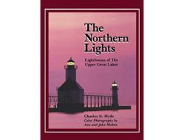 Livro The Northern Lights Lighthouses of the Upper Great Lakes Great Lakes Books Series de Dr Charles K Hyde (Inglês)