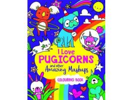 Livro I Love Pugicorns And Other Amazing Mashups de Sarah Wade (Inglês)